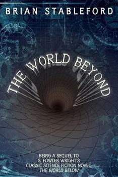 The World Beyond: A Sequel To S. Fowler Wright's Classic "The World Below" - Book #2 of the World