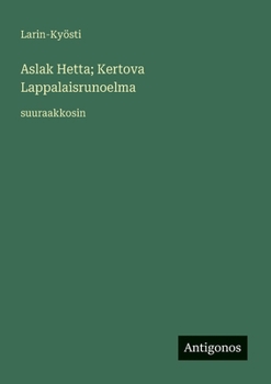 Aslak Hetta; Kertova Lappalaisrunoelma: suuraakkosin (Finnish Edition)