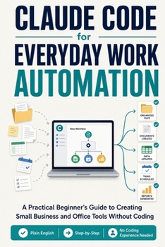 Paperback Claude Code for Everyday Work Automation: A Practical Beginner's Guide to Creating Small Business and Office Tools Without Coding Book