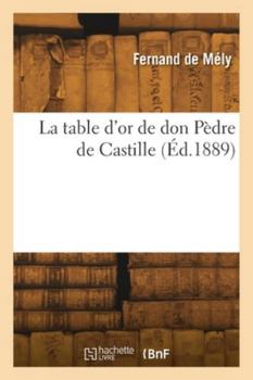 Paperback La table d'or de don Pèdre de Castille [French] Book