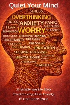 Paperback Quiet Your Mind: 25 Simple Methods to Stop Overthinking, Break Mental Loops, Reduce Anxiety, and Regain Inner Calm Book