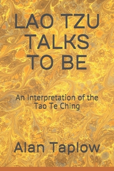 LAO  TZU  TALKS  TO  BE: An Interpretation of the Tao Te Ching