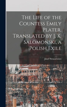 The Life of the Countess Emily Plater. Translated by J. K. Salomonski, a Polish Exile