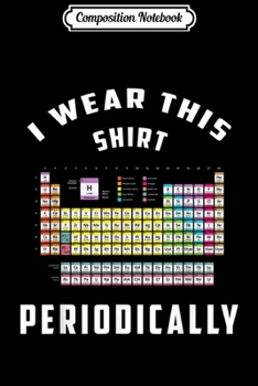 Paperback Composition Notebook: I Wear This Periodically Chemistry Pun Funny Science Journal/Notebook Blank Lined Ruled 6x9 100 Pages Book