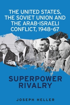 Paperback The United States, the Soviet Union and the Arab-Israeli Conflict, 1948-67: Superpower Rivalry Book