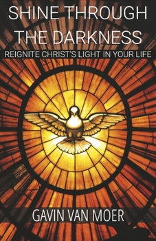 Paperback Shine Through the Darkness: Reignite Christ's Light in Your Life Book