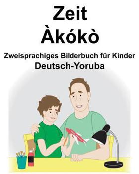 Paperback Deutsch-Yoruba Zeit/Àkókò Zweisprachiges Bilderbuch für Kinder [German] Book