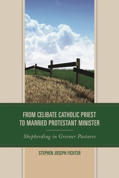 Hardcover From Celibate Catholic Priest to Married Protestant Minister: Shepherding in Greener Pastures Book