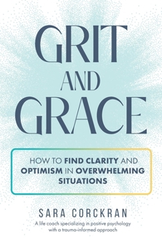Paperback Grit and Grace How to Find Clarity and Optimism in Overwhelming Situations Book