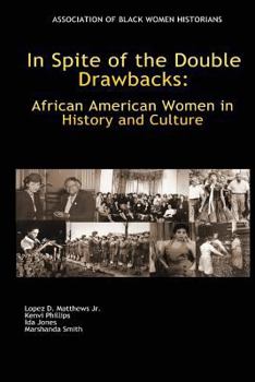 Paperback In Spite of the Double Drawbacks: African American Women in History and Culture Book