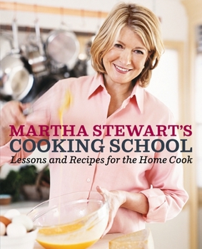 Martha Stewart's Cooking School: Lessons and Recipes for the Home Cook - Book  of the Martha Stewart's Cooking School