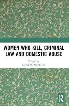 Paperback Women Who Kill, Criminal Law and Domestic Abuse Book