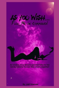 Paperback As You Wish Fuck Me On Command: An erotica story about a gal that falls for her genie and the hot sex they create together! Book