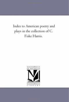 Index to American poetry and plays in the collection of C. Fiske Harris
