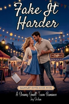 Fake It Harder: A Steamy Small Town Romance (Hartley Cove) - Book #4 of the Hartley Cove