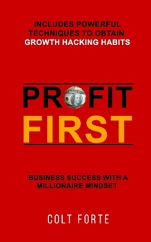Paperback Profit First: Business Success with a Millionaire Mindset: Includes Powerful Techniques to obtain Growth Hacking Habits Book