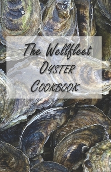 Paperback The Wellfleet Oyster Cookbook: Inspired Recipes for Enjoying Oysters Book