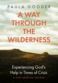 A Way Through the Wilderness: Experiencing God's Help in Times of Crisis