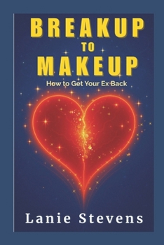 Paperback BREAKUP to MAKEUP: Getting Your "Ex" Back: (Dating & Relationship Advice) Book