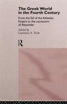 Paperback The Greek World in the Fourth Century: From the Fall of the Athenian Empire to the Successors of Alexander Book