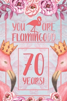 70th Birthday Journal: Lined Journal / Notebook - Flamingo Themed Birthday Gift for Her - Fun And Practical Alternative to a Card - 70 Years Old Gift for Women - Funny You Are Flamingood Pun