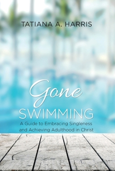 Hardcover Gone Swimming : A Guide to Embracing Singleness and Achieving Adulthood in Christ Book