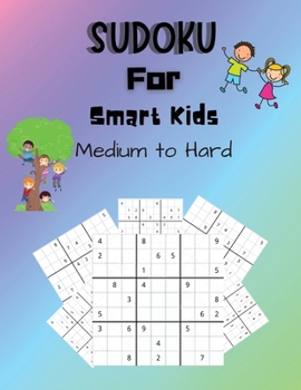 Paperback Sudoku For Smart Kids Medium to Hard: A Collection Of Medium and Hard Sudoku Puzzles For Kids Ages 8-12 With Solutions Gradually Introduce Children to Book