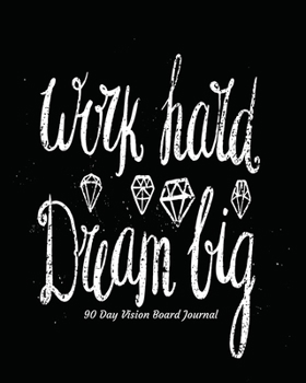 Paperback Work Hard Dream Big 90 Day Vision Board Journal: Black and White Cover with Diamonds - Productivity Planner - Goals Notebook - Law of Attraction Journ Book