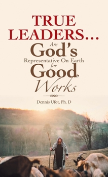 Hardcover True Leaders... Are God's Representative on Earth for Good Works Book