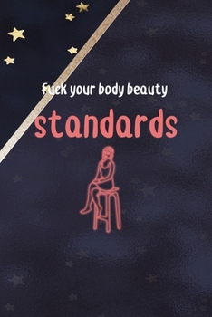 Paperback Fuck Your Body Beauty Standards: All Purpose 6x9 Blank Lined Notebook Journal Way Better Than A Card Trendy Unique Gift Blue Solid Gold Star Shave Book
