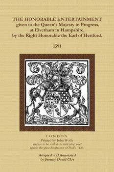 Paperback The Honorable Entertainment given to the Queen's Majesty in Progress, at Elvetham in Hampshire, by the Right Honorable, the Earl of Hertford. Book