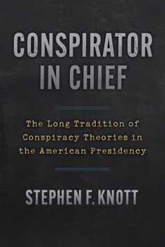 Hardcover Conspirator in Chief: The Long Tradition of Conspiracy Theories in the American Presidency Book