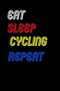 Eat Sleep cycling  Repeat Notebook Fan Sport Gift: Lined Notebook / Journal Gift, 120 Pages, 6x9, Soft Cover, Matte Finish