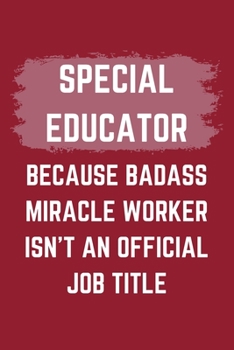 Paperback Special Educator Because Badass Miracle Worker Isn't An Official Job Title: A Blank Lined Journal Notebook to Take Notes, To-do List and Notepad - A F Book