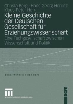 Paperback Kleine Geschichte Der Deutschen Gesellschaft Für Erziehungswissenschaft: Eine Fachgesellschaft Zwischen Wissenschaft Und Politik [German] Book