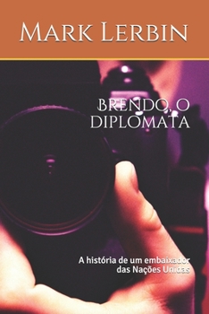 Paperback Brendo, o diplomata: A história de um embaixador das Nações Unidas [Portuguese] Book