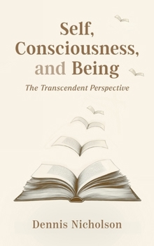 Hardcover Self, Consciousness, and Being: The Transcendent Perspective Book