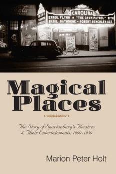 Paperback Magical Places: The Story of Spartanburg's Theatres and Their Entertainments: 1900-1950 Book