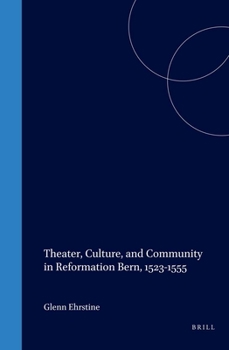 Hardcover Theater, Culture, and Community in Reformation Bern, 1523-1555 Book