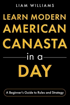 Learn Modern American Canasta in a Day: A Beginner's Guide to Rules and Strategy (Card Games in a Day)