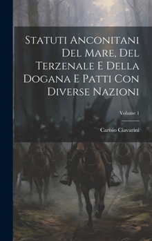 Hardcover Statuti Anconitani Del Mare, Del Terzenale E Della Dogana E Patti Con Diverse Nazioni; Volume 1 [Italian] Book