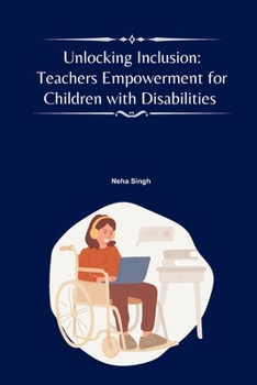 Paperback Unlocking Inclusion: Teachers Empowerment for Children with Disabilities [Large Print] Book