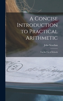 Hardcover A Concise Introduction to Practical Arithmetic [microform]: for the Use of Schools Book