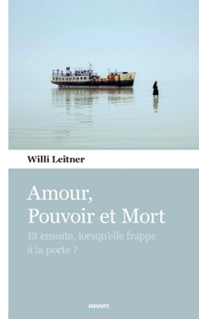 Paperback Amour, Pouvoir et Mort: Et ensuite, lorsqu'elle frappe à la porte ? [French] Book