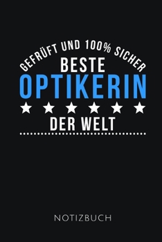 GEPRÜFT UND 100% SICHER BESTE OPTIKERIN DER WELT NOTIZBUCH: Lustiges Geschenk für eine Augenoptikerin I Notizbuch, 110 linierte Seiten I Format 6x9 Zoll, DIN A5 I Soft Cover matt I (German Edition)
