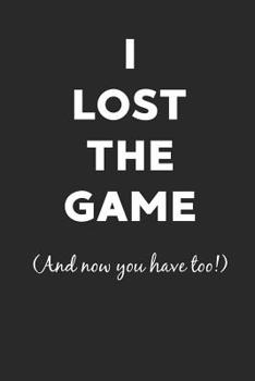 Paperback I Lost the Game (and Now You Have Too): Notebook Book