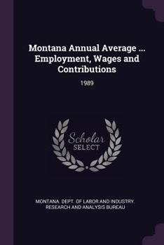 Paperback Montana Annual Average ... Employment, Wages and Contributions: 1989 Book