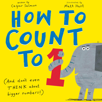 Hardcover How to Count to One: (And Don't Even Think about Bigger Numbers!) Book