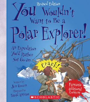 You Wouldn't Want to Be a Polar Explorer!: An Expedition You'd Rather Not Go on (You Wouldn't Want to)
