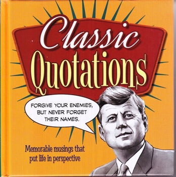 Hardcover Classic Quotations: Memorable Musings That Put Life in Perspective Book